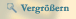vergrößern