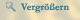vergrößern