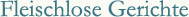 Fleischlose Gerichte